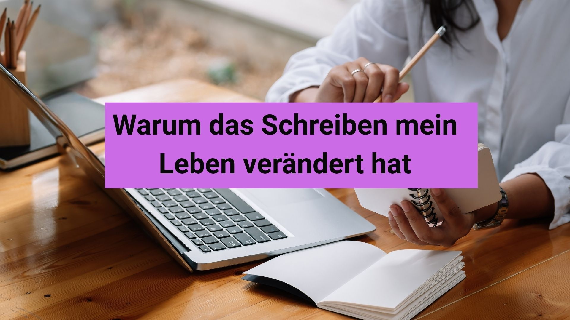 Beitragsbild: Warum das Schreiben mein Leben ver&auml;ndert hat.