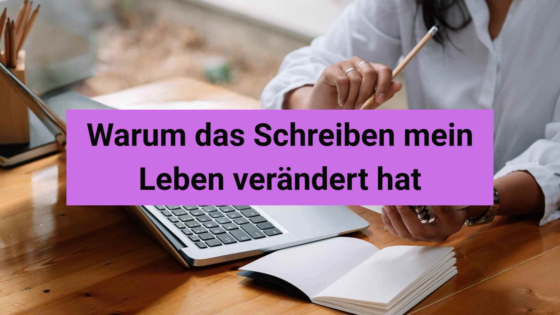 Blog-Beitragsbild: Warum das Schreiben mein Leben ver&auml;ndert hat.