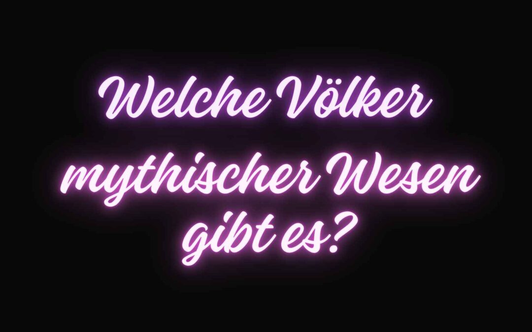 Welche Völker mythischer Wesen gibt es?